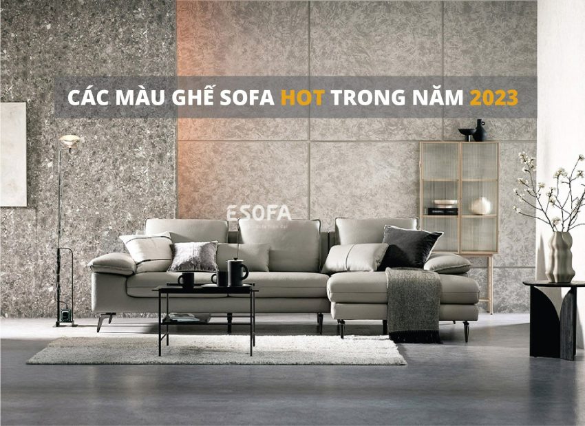 Màu Sắc Ghế Sofa NÀO Sẽ Hot Trend Năm 2023 tại ESOFA