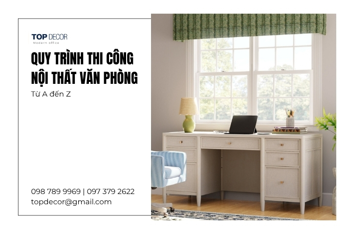 Quy trình thi công nội thất văn phòng tại Topdecor